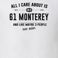 All I Care About Is My 61 Monterey And Beer Funny T Shirt