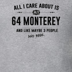 All I Care About Is My 64 Monterey And Beer Funny T Shirt