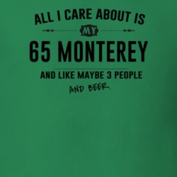 All I Care About Is My 65 Monterey And Beer Funny T Shirt