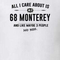 All I Care About Is My 68 Monterey And Beer Funny T Shirt