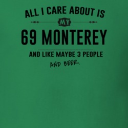 All I Care About Is My 69 Monterey And Beer Funny T Shirt
