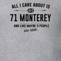 All I Care About Is My 71 Monterey And Beer Funny T Shirt