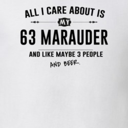 All I Care About Is My 63 Marauder And Beer Funny T Shirt