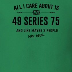 All I Care About Is My 49 Series 75 And Beer Funny T Shirt