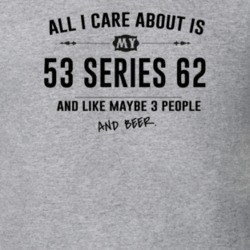 All I Care About Is My 53 Series 62 And Beer Funny T Shirt