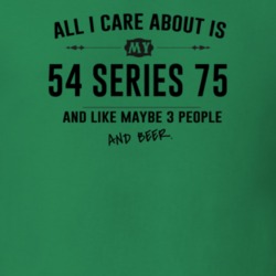 All I Care About Is My 54 Series 75 And Beer Funny T Shirt