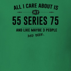 All I Care About Is My 55 Series 75 And Beer Funny T Shirt