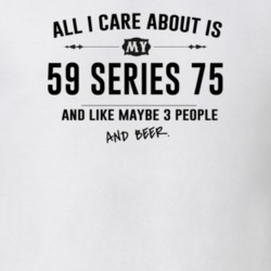 All I Care About Is My 59 Series 75 And Beer Funny T Shirt