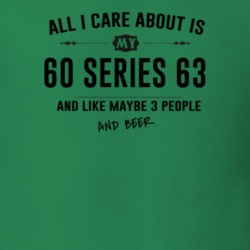 All I Care About Is My 60 Series 63 And Beer Funny T Shirt