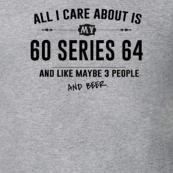 All I Care About Is My 60 Series 64 And Beer Funny T Shirt