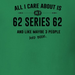 All I Care About Is My 62 Series 62 And Beer Funny T Shirt