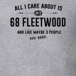 All I Care About Is My 68 Fleetwood And Beer Funny T Shirt