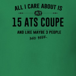 All I Care About Is My 15 Ats Coupe And Beer Funny T Shirt