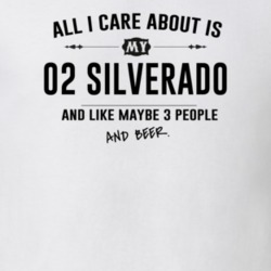 All I Care About Is My 02 Silverado And Beer Funny T Shirt