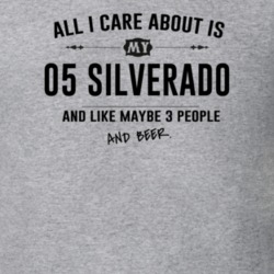 All I Care About Is My 05 Silverado And Beer Funny T Shirt