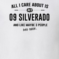 All I Care About Is My 09 Silverado And Beer Funny T Shirt