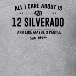All I Care About Is My 12 Silverado And Beer Funny T Shirt