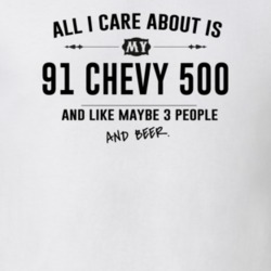 All I Care About Is My 91 Chevy 500 And Beer Funny T Shirt