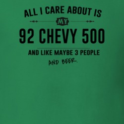 All I Care About Is My 92 Chevy 500 And Beer Funny T Shirt