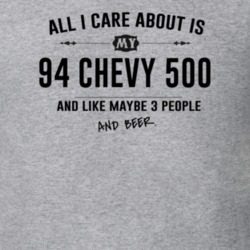 All I Care About Is My 94 Chevy 500 And Beer Funny T Shirt