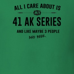 All I Care About Is My 41 Ak Series And Beer Funny T Shirt