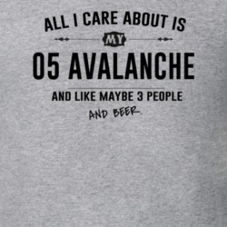 All I Care About Is My 05 Avalanche And Beer Funny T Shirt