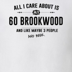 All I Care About Is My 60 Brookwood And Beer Funny T Shirt