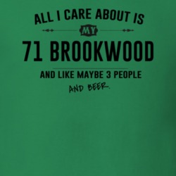 All I Care About Is My 71 Brookwood And Beer Funny T Shirt