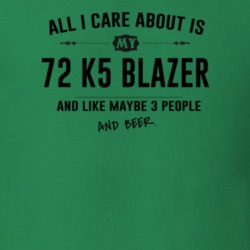 All I Care About Is My 72 K5 Blazer And Beer Funny T Shirt