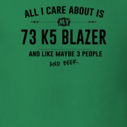 All I Care About Is My 73 K5 Blazer And Beer Funny T Shirt