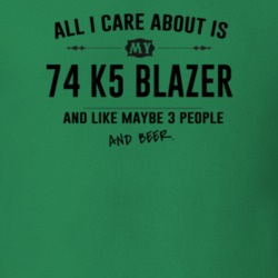 All I Care About Is My 74 K5 Blazer And Beer Funny T Shirt