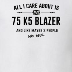 All I Care About Is My 75 K5 Blazer And Beer Funny T Shirt