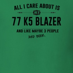 All I Care About Is My 77 K5 Blazer And Beer Funny T Shirt