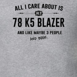 All I Care About Is My 78 K5 Blazer And Beer Funny T Shirt