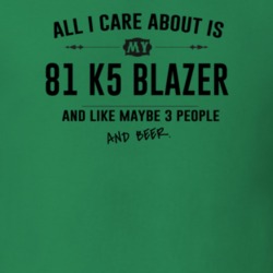 All I Care About Is My 81 K5 Blazer And Beer Funny T Shirt