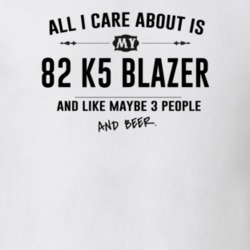 All I Care About Is My 82 K5 Blazer And Beer Funny T Shirt