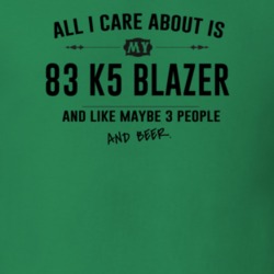 All I Care About Is My 83 K5 Blazer And Beer Funny T Shirt
