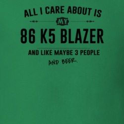 All I Care About Is My 86 K5 Blazer And Beer Funny T Shirt