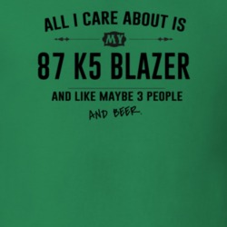 All I Care About Is My 87 K5 Blazer And Beer Funny T Shirt