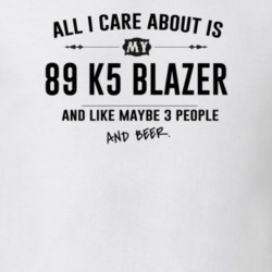 All I Care About Is My 89 K5 Blazer And Beer Funny T Shirt