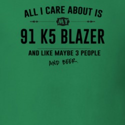 All I Care About Is My 91 K5 Blazer And Beer Funny T Shirt
