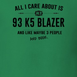 All I Care About Is My 93 K5 Blazer And Beer Funny T Shirt
