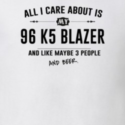 All I Care About Is My 96 K5 Blazer And Beer Funny T Shirt
