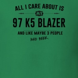 All I Care About Is My 97 K5 Blazer And Beer Funny T Shirt