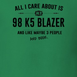 All I Care About Is My 98 K5 Blazer And Beer Funny T Shirt