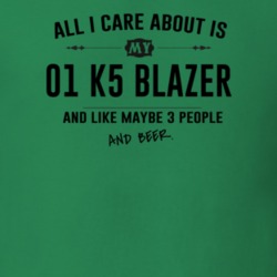 All I Care About Is My 01 K5 Blazer And Beer Funny T Shirt