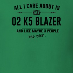 All I Care About Is My 02 K5 Blazer And Beer Funny T Shirt