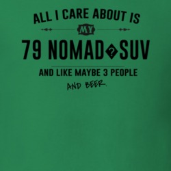 All I Care About Is My 79 Nomad?Suv And Beer Funny T Shirt