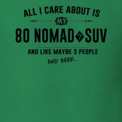All I Care About Is My 80 Nomad?Suv And Beer Funny T Shirt