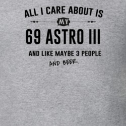 All I Care About Is My 69 Astro Iii And Beer Funny T Shirt